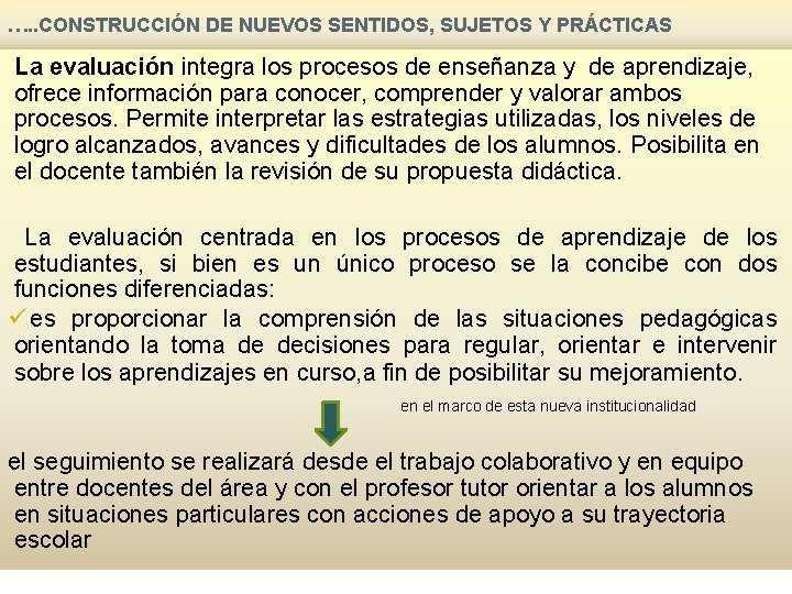 …. . CONSTRUCCIÓN DE NUEVOS SENTIDOS, SUJETOS Y PRÁCTICAS La evaluación integra los procesos