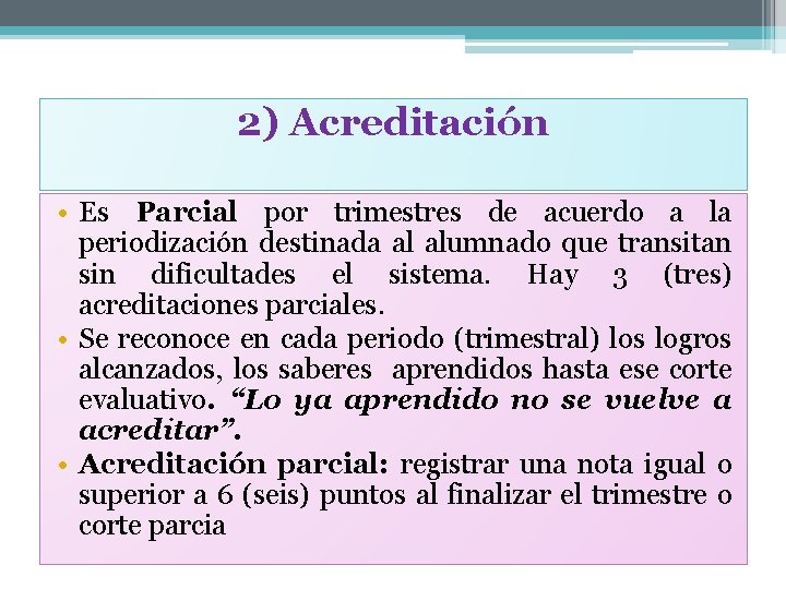 2) Acreditación • Es Parcial por trimestres de acuerdo a la periodización destinada al