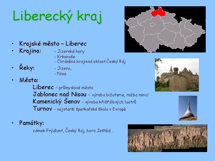 Liberecký kraj • Krajské město – Liberec • Krajina: - Jizerské hory • Řeky: