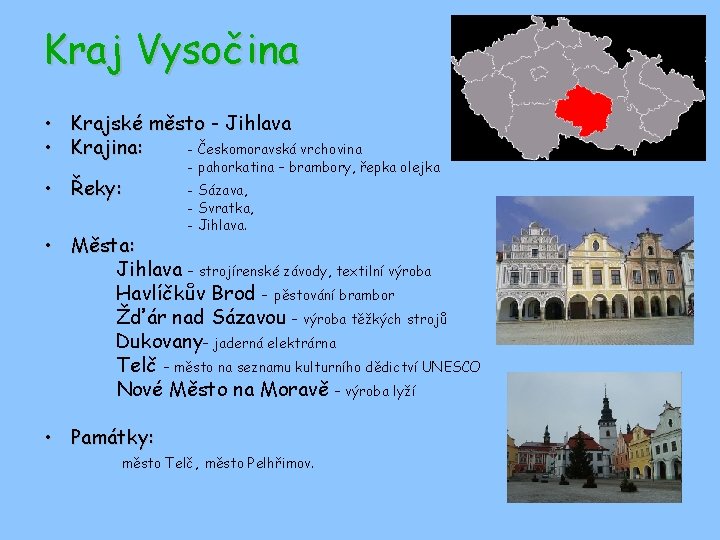 Kraj Vysočina • Krajské město - Jihlava • Krajina: - Českomoravská vrchovina • Řeky: