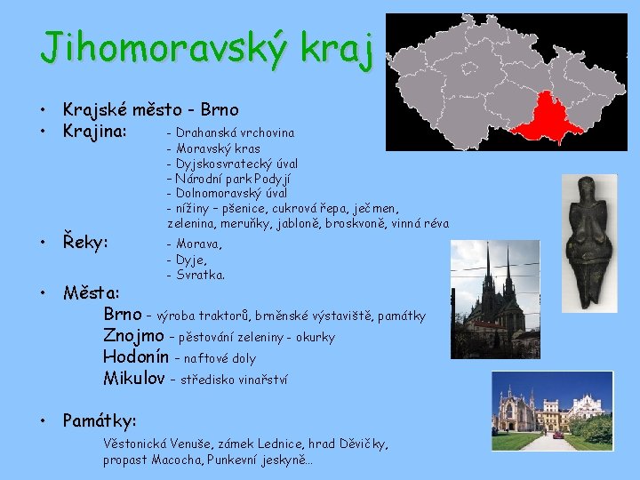 Jihomoravský kraj • Krajské město - Brno • Krajina: - Drahanská vrchovina • Řeky: