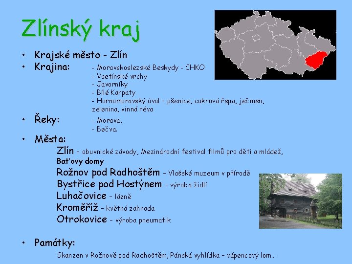 Zlínský kraj • Krajské město - Zlín • Krajina: - Moravskoslezské Beskydy - CHKO