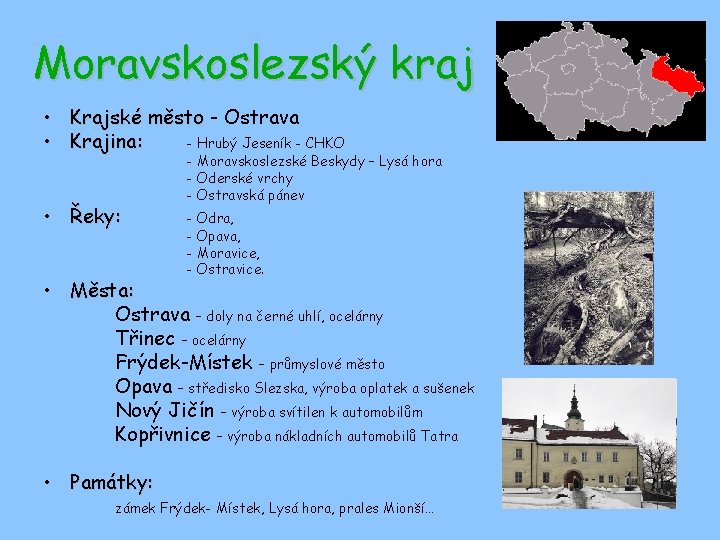 Moravskoslezský kraj • Krajské město - Ostrava • Krajina: - Hrubý Jeseník - CHKO