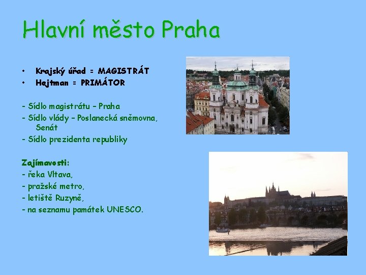 Hlavní město Praha • • Krajský úřad = MAGISTRÁT Hejtman = PRIMÁTOR - Sídlo