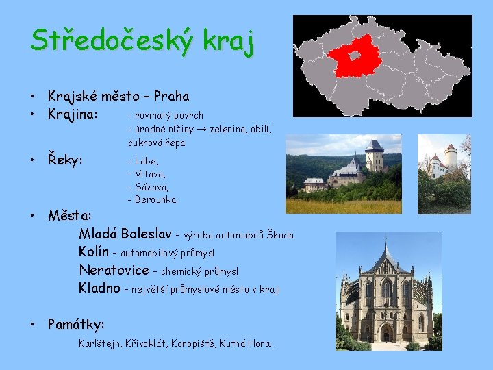 Středočeský kraj • Krajské město – Praha • Krajina: - rovinatý povrch • Řeky: