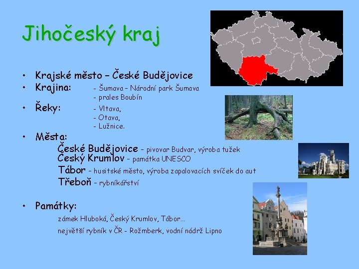 Jihočeský kraj • Krajské město – České Budějovice • Krajina: - Šumava – Národní