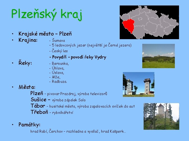 Plzeňský kraj • • Krajské město – Plzeň Krajina: - Šumava – 5 ledovcových