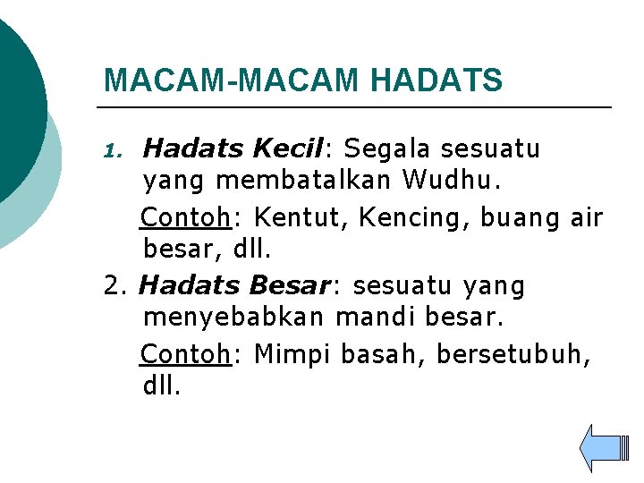 MACAM-MACAM HADATS Hadats Kecil: Segala sesuatu yang membatalkan Wudhu. Contoh: Kentut, Kencing, buang air