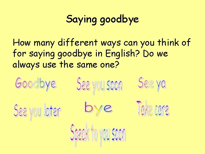 Saying goodbye How many different ways can you think of for saying goodbye in