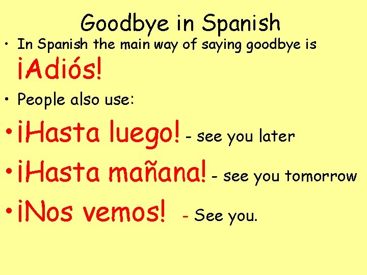 Goodbye in Spanish • In Spanish the main way of saying goodbye is ¡Adiós!