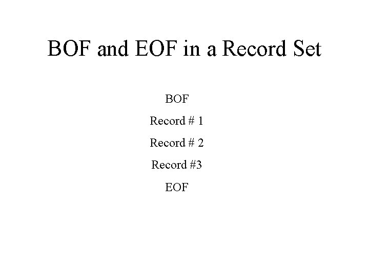 BOF and EOF in a Record Set BOF Record # 1 Record # 2