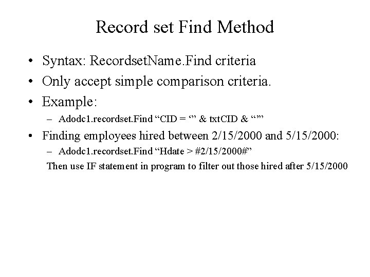 Record set Find Method • Syntax: Recordset. Name. Find criteria • Only accept simple