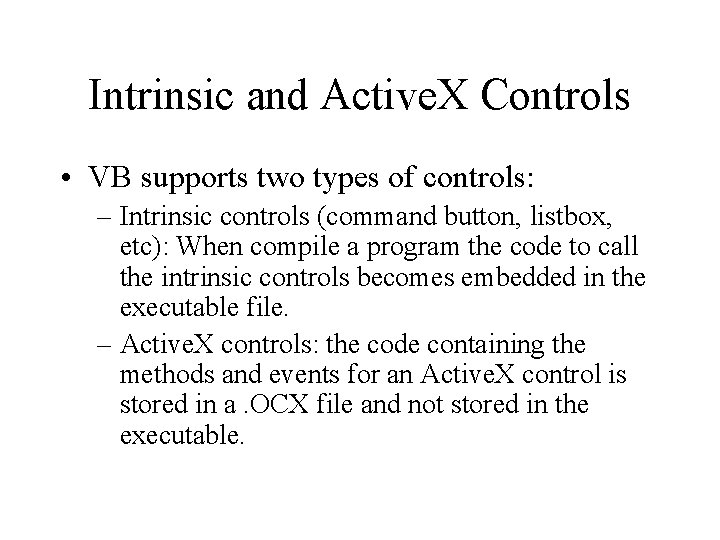 Intrinsic and Active. X Controls • VB supports two types of controls: – Intrinsic