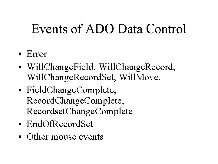 Events of ADO Data Control • Error • Will. Change. Field, Will. Change. Record.