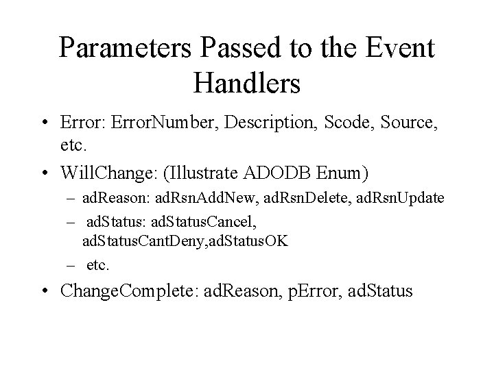 Parameters Passed to the Event Handlers • Error: Error. Number, Description, Scode, Source, etc.
