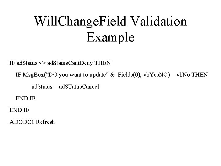 Will. Change. Field Validation Example IF ad. Status <> ad. Status. Cant. Deny THEN