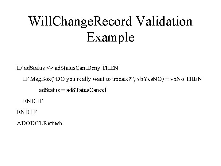 Will. Change. Record Validation Example IF ad. Status <> ad. Status. Cant. Deny THEN