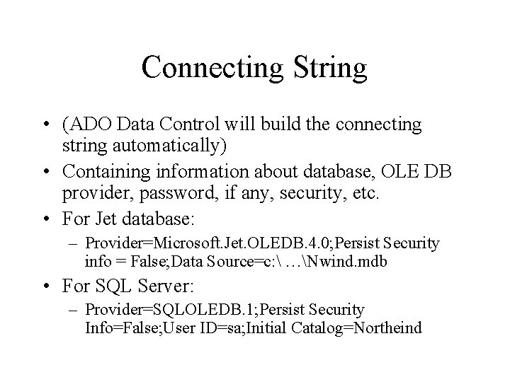 Connecting String • (ADO Data Control will build the connecting string automatically) • Containing