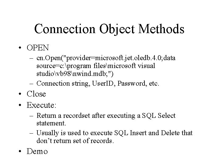 Connection Object Methods • OPEN – cn. Open("provider=microsoft. jet. oledb. 4. 0; data source=c: