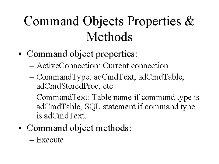 Command Objects Properties & Methods • Command object properties: – Active. Connection: Current connection