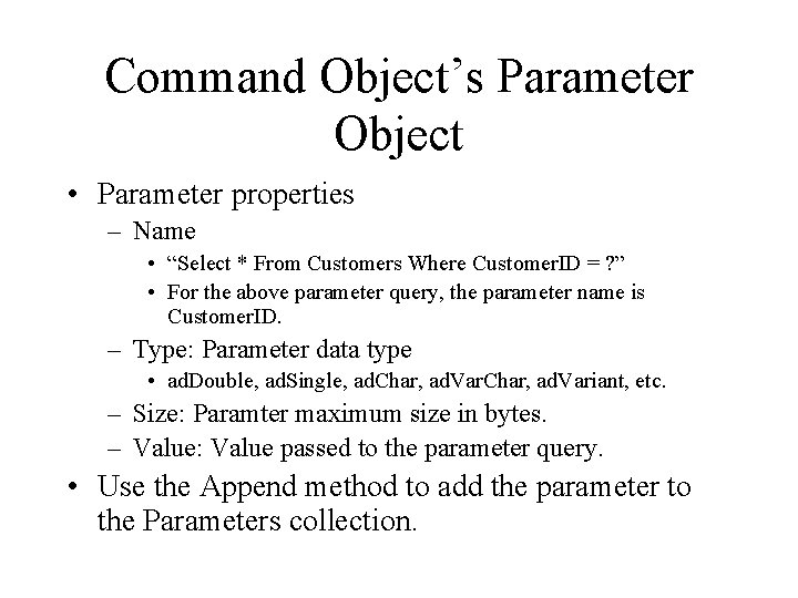 Command Object’s Parameter Object • Parameter properties – Name • “Select * From Customers