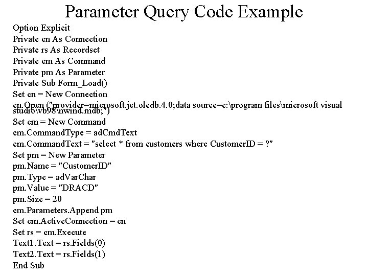 Parameter Query Code Example Option Explicit Private cn As Connection Private rs As Recordset