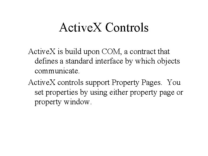 Active. X Controls Active. X is build upon COM, a contract that defines a