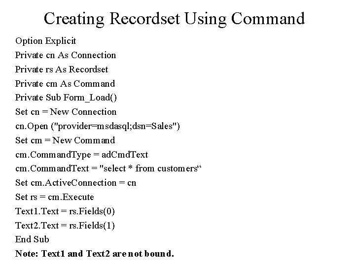 Creating Recordset Using Command Option Explicit Private cn As Connection Private rs As Recordset