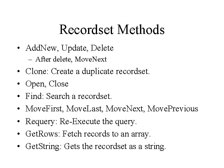 Recordset Methods • Add. New, Update, Delete – After delete, Move. Next • •