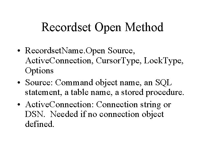 Recordset Open Method • Recordset. Name. Open Source, Active. Connection, Cursor. Type, Lock. Type,