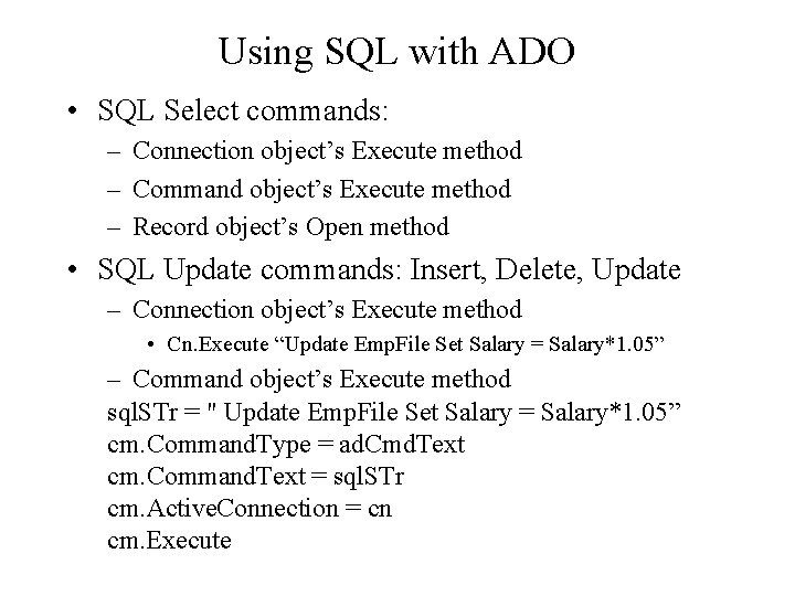 Using SQL with ADO • SQL Select commands: – Connection object’s Execute method –