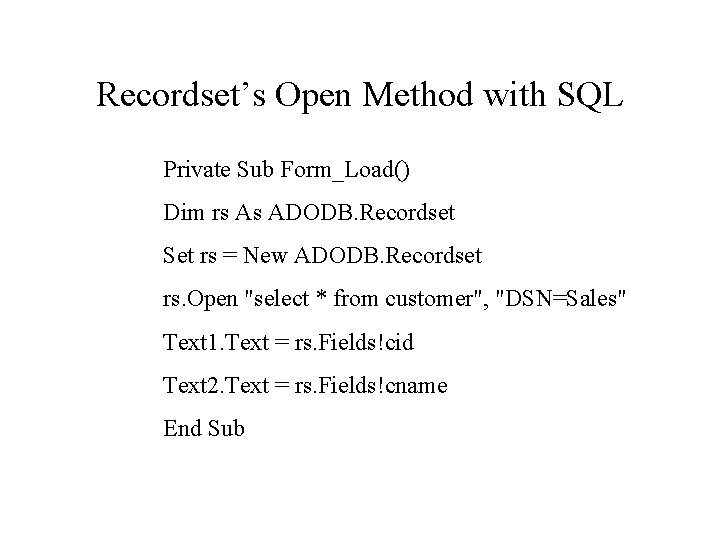 Recordset’s Open Method with SQL Private Sub Form_Load() Dim rs As ADODB. Recordset Set