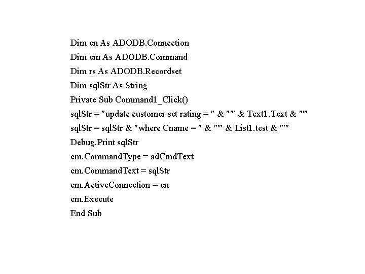 Dim cn As ADODB. Connection Dim cm As ADODB. Command Dim rs As ADODB.