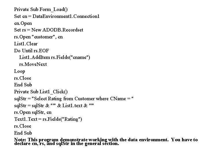 Private Sub Form_Load() Set cn = Data. Environment 1. Connection 1 cn. Open Set