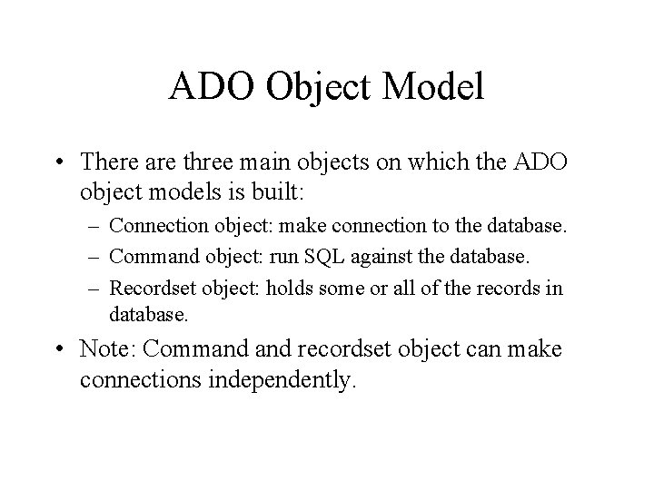 ADO Object Model • There are three main objects on which the ADO object