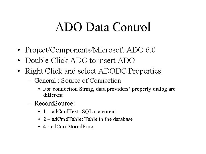 ADO Data Control • Project/Components/Microsoft ADO 6. 0 • Double Click ADO to insert