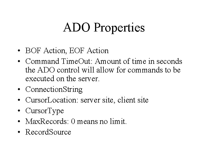 ADO Properties • BOF Action, EOF Action • Command Time. Out: Amount of time