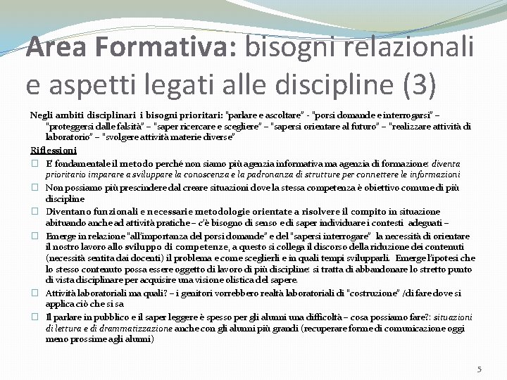 Area Formativa: bisogni relazionali e aspetti legati alle discipline (3) Negli ambiti disciplinari i