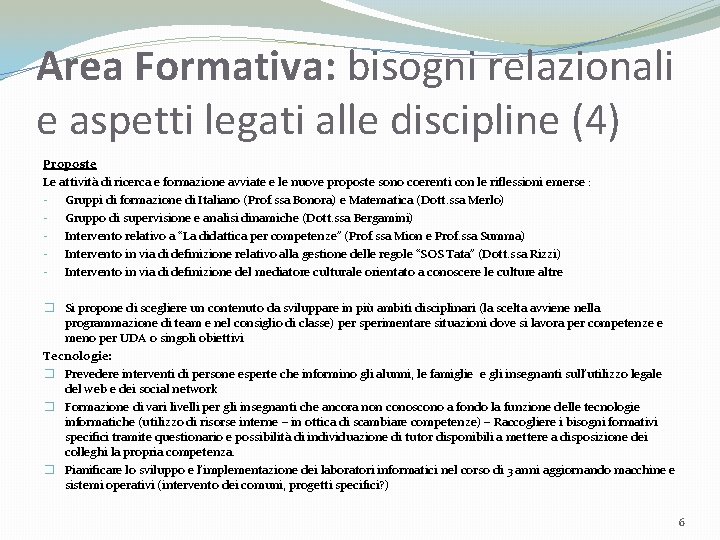 Area Formativa: bisogni relazionali e aspetti legati alle discipline (4) Proposte Le attività di