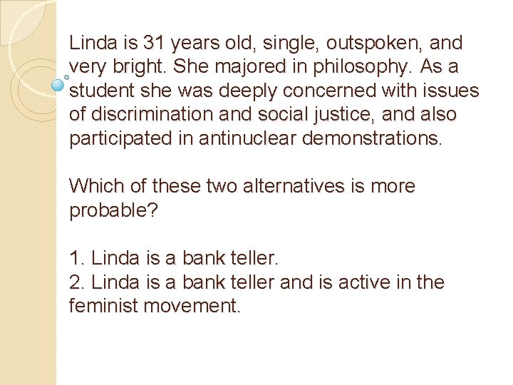 Linda is 31 years old, single, outspoken, and very bright. She majored in philosophy.