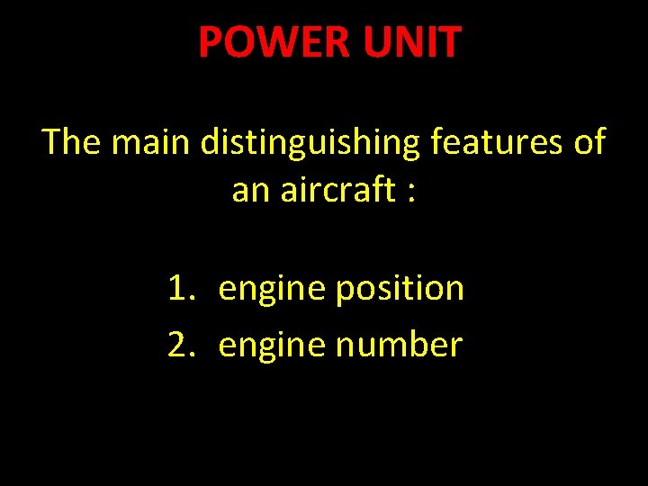 POWER UNIT The main distinguishing features of an aircraft : 1. engine position 2.