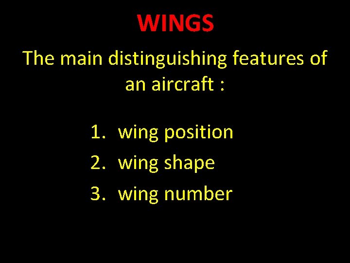 WINGS The main distinguishing features of an aircraft : 1. wing position 2. wing