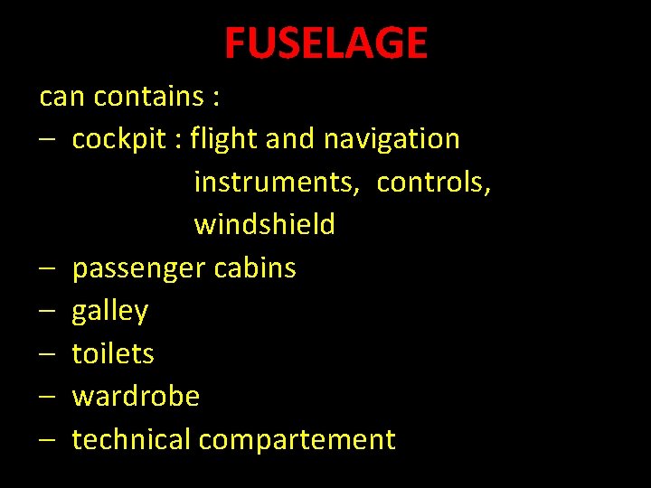 FUSELAGE can contains : – cockpit : flight and navigation instruments, controls, windshield –