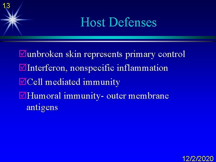 13 Host Defenses þunbroken skin represents primary control þInterferon, nonspecific inflammation þCell mediated immunity