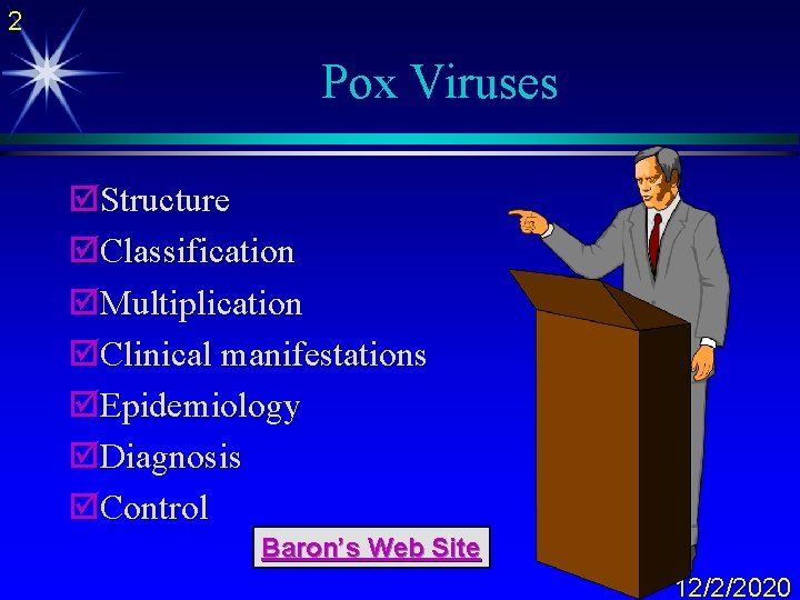 2 Pox Viruses þStructure þClassification þMultiplication þClinical manifestations þEpidemiology þDiagnosis þControl Baron’s Web Site