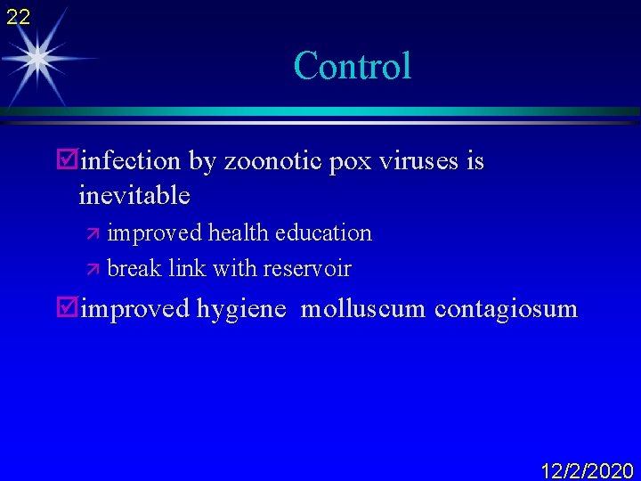22 Control þinfection by zoonotic pox viruses is inevitable ä improved health education ä