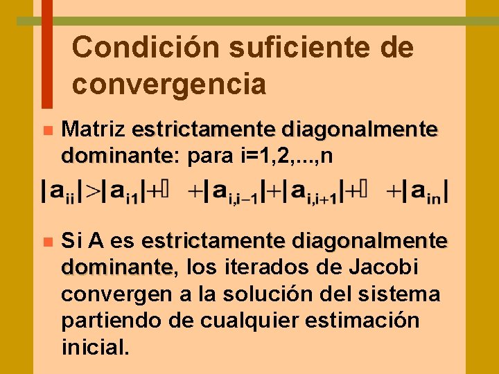 Condición suficiente de convergencia n Matriz estrictamente diagonalmente dominante: dominante para i=1, 2, .