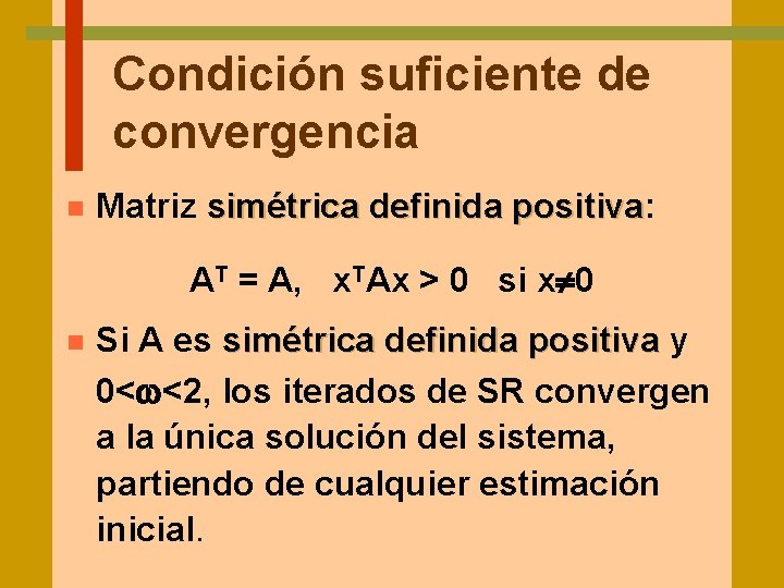 Condición suficiente de convergencia n Matriz simétrica definida positiva: positiva AT = A, x.