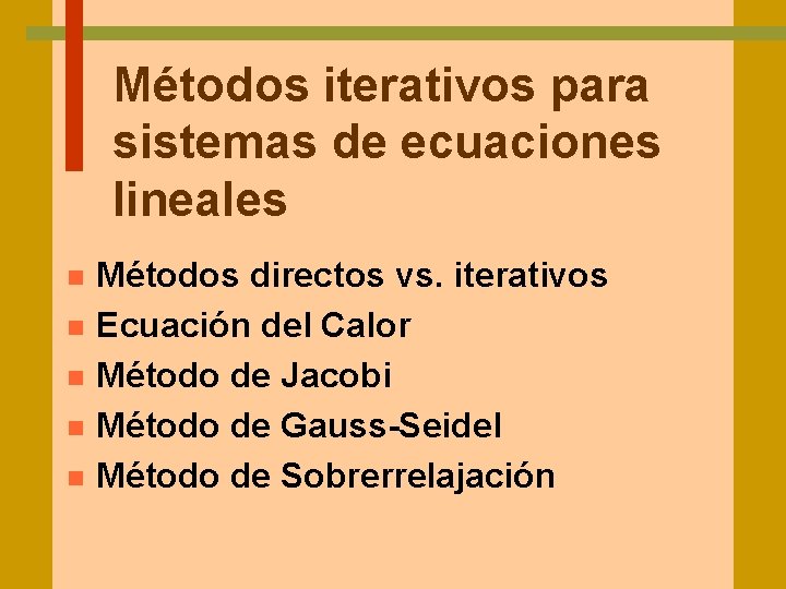 Métodos iterativos para sistemas de ecuaciones lineales n n n Métodos directos vs. iterativos
