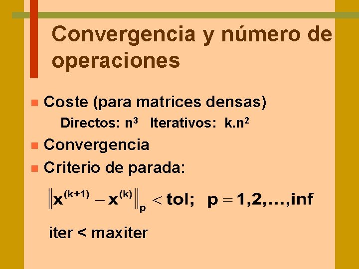 Convergencia y número de operaciones n Coste (para matrices densas) Directos: n 3 Iterativos: